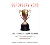 Supersurvivors: The Surprising Link Between Suffering and Success