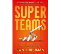 Superteams: The Science and Secrets of High-Performing Teams