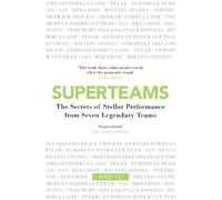 Superteams: The Secrets of Stellar Performance from Seven Legendary Teams: How to Take Your Team to the Top