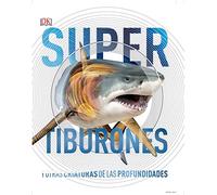 Supertiburones (Súper): y otras criaturas de las profundidades (Enciclopedia visual juvenil)