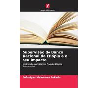 Supervisão do Banco Nacional da Etiópia e o seu Impacto: Um Estudo sobre Bancos Privados Etíopes Selecionados