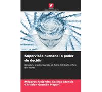 Supervisão humana: o poder de decidir: Conceber a arquitetura jurídica do futuro do trabalho no Peru e no mundo