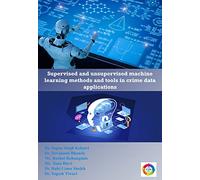 Supervised and Unsupervised Machine Learning Methods and their Crime Data Applications
