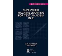 Supervised Machine Learning for Text Analysis in R (Chapman & Hall/CRC Data Science Series)