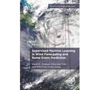 Supervised Machine Learning in Wind Forecasting and Ramp Event Prediction: 1 (Wind Energy Engineering)