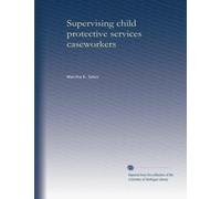 Supervising child protective services caseworkers