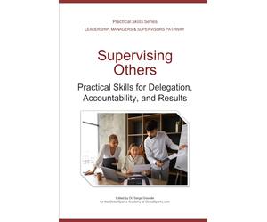 Supervising Others: Practical Skills for Delegation, Accountability, and Results (Leadership Development Pathway - Practical Skills Series)