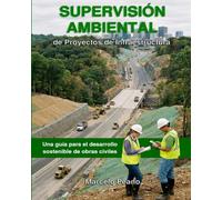 SUPERVISIÓN AMBIENTAL DE PROYECTOS DE INFRAESTRUCTURA: Una guía para el desarrollo sostenible de obras civiles