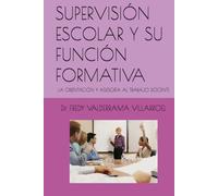 SUPERVISIÓN ESCOLAR Y SU FUNCIÓN FORMATIVA: LA ORIENTACIÓN Y ASESORÍA AL TRABAJO DOCENTE