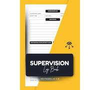 Supervision Log Book: Track Professional Sessions, Record Notes and Monitor Development for Therapists and Supervisors