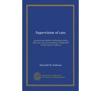 Supervision of cars: practical and effective methods governing their care, use and maintenance. Supplement to The science of railways