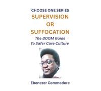 Supervision or Suffocation: The BOOM Guide to Safer care Culture ("Choose One" Series.)