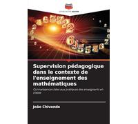 Supervision pédagogique dans le contexte de l'enseignement des mathématiques: Connaissances liées aux pratiques des enseignants en classe