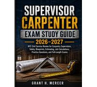 Supervisor Carpenter Exam Study Guide: NYC Civil Service Review for Carpentry Supervision, Safety, Blueprints, Estimating, Job Calculations, Practice Questions, and Full-Length Tests