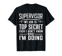 Supervisor Mi trabajo es de alto secreto que incluso yo no sé Camiseta