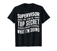 Supervisor Mi trabajo es de alto secreto que incluso yo no sé Camiseta