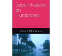 Supervivencia en Huracanes: Qué hacer antes, durante y después de una tormenta