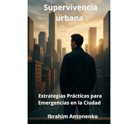 Supervivencia urbana: Estrategias Prácticas para Emergencias en la Ciudad