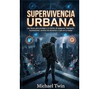 Supervivencia Urbana: Guía Definitiva de Preparación. proteger a tu familia de apagones 'blackouts', inundaciones, escasez de alimentos y caos en la ciudad. (libros de supervivencia)