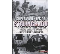 Supervivientes de Stalingrado: Testimonios de vetaranos del Sexto Ejército, 1942-43 (SIN COLECCION)