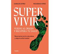 Supervivir. Vuelve al origen y recupera tu salud: Reconecta con la naturaleza y aleja la enfermedad (Crecimiento personal)
