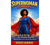 Superwoman Complex: Helping Black Women Break Free from the Superwoman Role