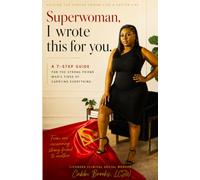 Superwoman, I wrote this for you.: A 7-Step Guide for the strong friend who's tired of carrying everything.