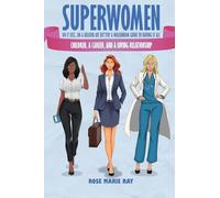 Superwomen Do It Less...Or A Helluva Lot Better! A Millennium Guide To Having It All: Children, A Career, And A Loving Relationship