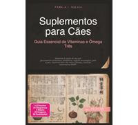 Suplementos para Cães: Guia Essencial de Vitaminas e Ômega Três