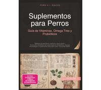Suplementos para Perros: Guía de Vitaminas, Omega Tres y Probióticos