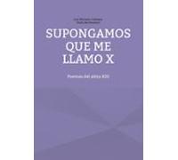 Supongamos que me llamo X: Poemas del alma XIII
