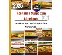 Suppe zur Gewichtsabnahme Kochbuch: Schnelle, leckere Rezepte zum Abnehmen.