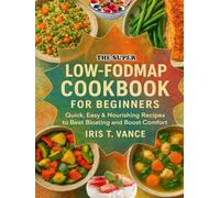 SUPPER LOW-FODMAP COOKBOOK FOR BEGINNERS: Quick, Easy & Nourishing Recipes to Beat Bloating and Boost Comfort