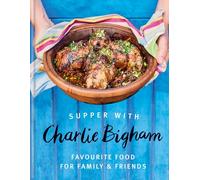 Supper with Charlie Bigham: Favourite food for family & friends