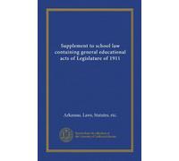 Supplement to school law containing general educational acts of Legislature of 1911