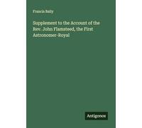 Supplement to the Account of the Rev. John Flamsteed, the First Astronomer-Royal