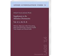 Supplement to the Akkadian Dictionaries: Vol. 4: L, M, N, R. With the collaboration of Bert Kouwenberg, Maria Teresa Renzi-Sepe, Tommaso Scarpelli, ... (Leipziger Altorientalistische Studien, 7)