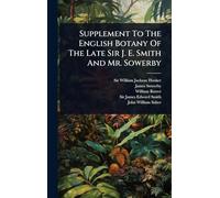 Supplement To The English Botany Of The Late Sir J. E. Smith And Mr. Sowerby