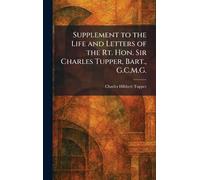 Supplement to the Life and Letters of the Rt. Hon. Sir Charles Tupper, Bart., G.C.M.G.