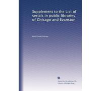 Supplement to the List of serials in public libraries of Chicago and Evanston: Volume 2