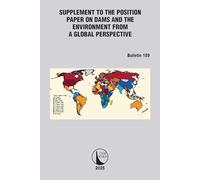 Supplement to the Position Paper on Dams and the Environment from a Global Perspective / Supplément au Document de Synthèse sur les Barrages et ... de Vue Perspective (ICOLD Bulletins Series)