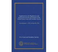 Supplement to the Regulations and instructions for the government of the United States Coast and Geodetic Survey: from January 1, 1913, to June 30, 1916