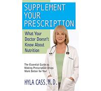 Supplement Your Prescription: What Your Doctor Doesn’t Know about Nutrition