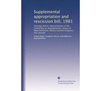 Supplemental appropriation and rescission bill, 1981: Hearings before subcommittees of the Committee on Appropriations, House of Representatives, Ninety-seventh Congress, first session