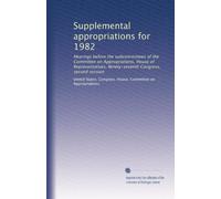 Supplemental appropriations for 1982: Hearings before the subcommittees of the Committee on Appropriations, House of Representatives, Ninety-seventh Congress, second session: Volume 4
