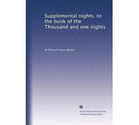Supplemental nights, to the book of the Thousand and one nights