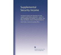 Supplemental Security Income: increased receipt and reporting of child support could reduce payments : report to the Committees on Finance, U.S. Senate, and Ways and Means, House of Representatives