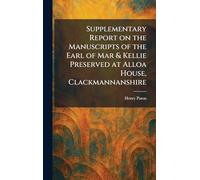Supplementary Report on the Manuscripts of the Earl of Mar & Kellie Preserved at Alloa House, Clackmannanshire