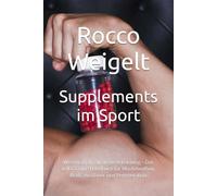 Supplements im Sport: Wissenschaft, Strategie & Leistung - Das vollständige Handbuch für Muskelaufbau, Kraft, Ausdauer und Regeneration