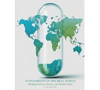 SUPPLEMENTS IN THE REAL WORLD: Bridging Science, Society, and Health Policy
